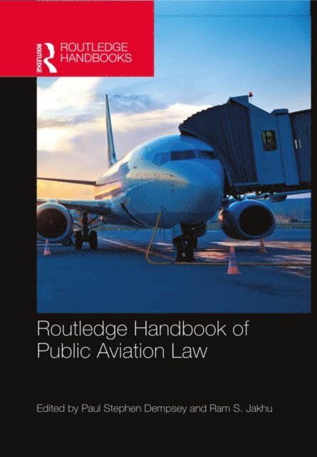 Ram Jakhu, Paul Stephen Dempsey - Routledge Handbook of Public Aviation Law, E-bok