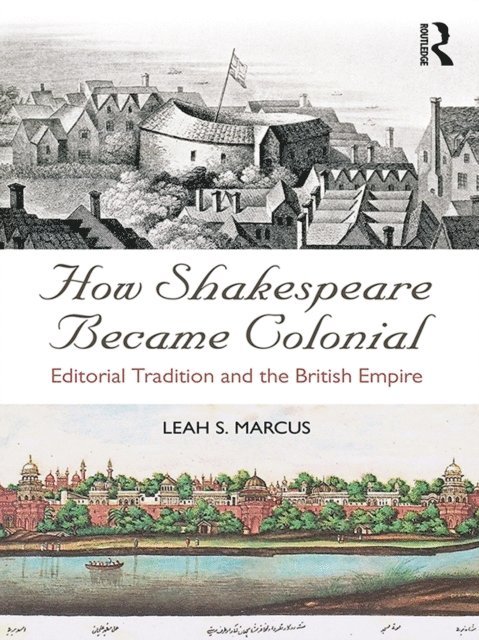 Leah S. Marcus - How Shakespeare Became Colonial, E-bok
