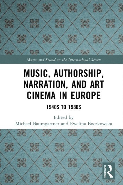 Ewelina Boczkowska, Michael Baumgartner - Music, Authorship, Narration, and Art Cinema in Europe, E-bok