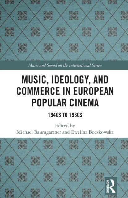 Ewelina Boczkowska, Michael Baumgartner - Music, Ideology, and Commerce in European Popular Cinema, E-bok