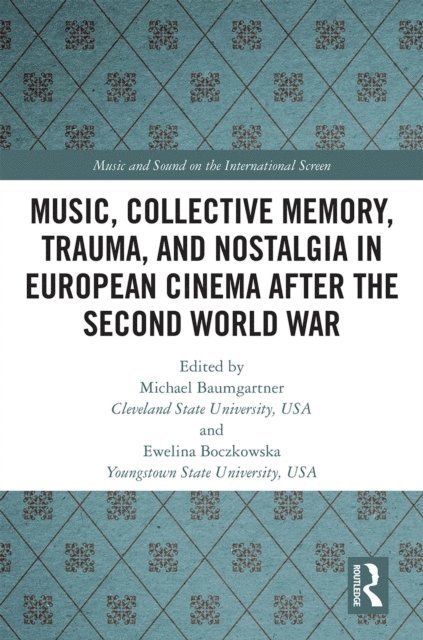 Ewelina Boczkowska, Michael Baumgartner - Music, Collective Memory, Trauma, and Nostalgia in European Cinema after the Second World War, E-bok