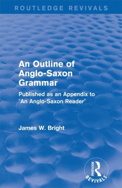 James W. Bright - Routledge Revivals: An Outline of Anglo-Saxon Grammar (1936), E-bok