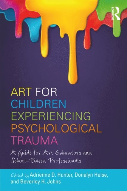Beverley H. Johns, Donalyn Heise, Adrienne D. Hunter - Art for Children Experiencing Psychological Trauma, E-bok