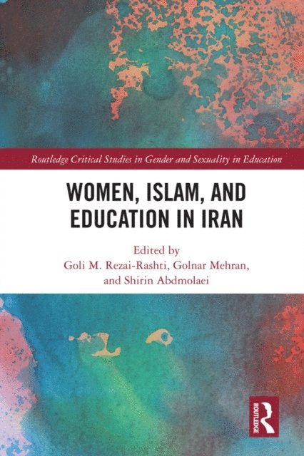 Shirin Abdmolaei, Golnar Mehran, Goli M. Rezai-Rashti - Women, Islam and Education in Iran, E-bok