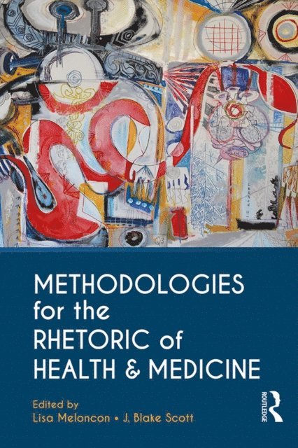 J. Blake Scott, Lisa Meloncon - Methodologies for the Rhetoric of Health & Medicine, E-bok