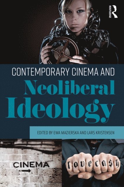 Lars Kristensen, Ewa Mazierska - Contemporary Cinema and Neoliberal Ideology, E-bok