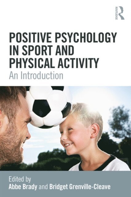 Bridget Grenville-Cleave, Abbe Brady - Positive Psychology in Sport and Physical Activity, E-bok