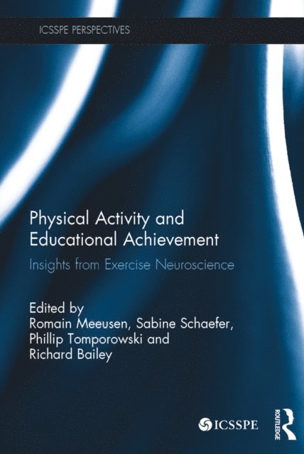 Richard Bailey, Phillip Tomporowski, Sabine Schaefer, Romain Meeusen - Physical Activity and Educational Achievement, E-bok