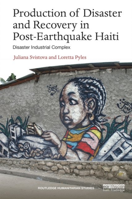 Loretta Pyles, Juliana Svistova - Production of Disaster and Recovery in Post-Earthquake Haiti, E-bok