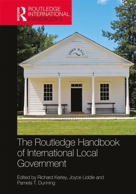 Pamela T. Dunning, Joyce Liddle, Richard Kerley - Routledge Handbook of International Local Government, E-bok