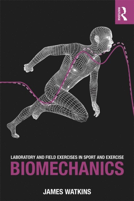 James Watkins - Laboratory and Field Exercises in Sport and Exercise Biomechanics, E-bok