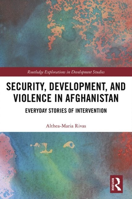 Althea-Maria Rivas - Security, Development, and Violence in Afghanistan, E-bok