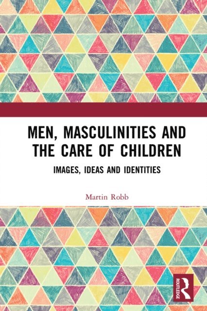 Martin Robb - Men, Masculinities and the Care of Children, E-bok