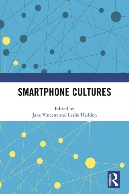 Leslie Haddon, Jane Vincent - Smartphone Cultures, E-bok
