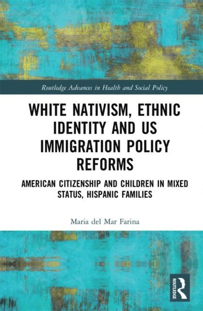 Maria del Mar Farina - White Nativism, Ethnic Identity and US Immigration Policy Reforms, E-bok
