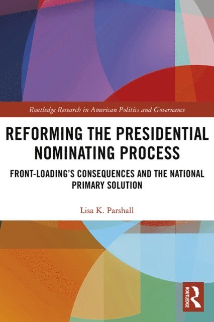 Lisa K. Parshall - Reforming the Presidential Nominating Process, E-bok