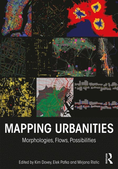 Mirjana Ristic, Elek Pafka, Kim Dovey - Mapping Urbanities, E-bok