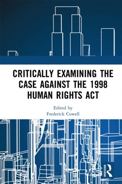 Frederick Cowell - Critically Examining the Case Against the 1998 Human Rights Act, E-bok. Tillgänglighet: Lägg i varukorg