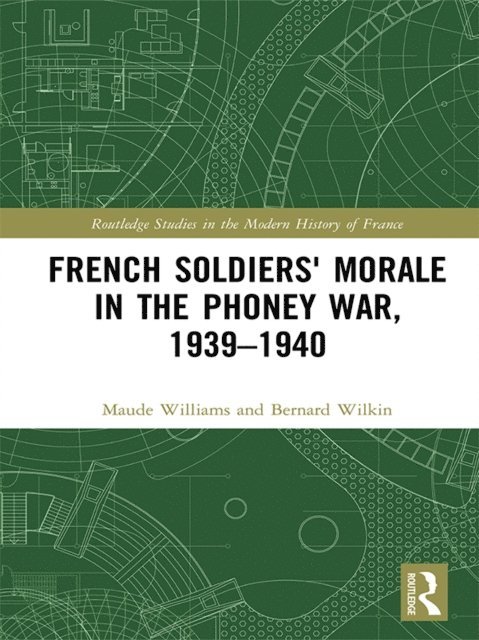 Bernard Wilkin, Maude Williams - French Soldiers' Morale in the Phoney War, 1939-1940, E-bok