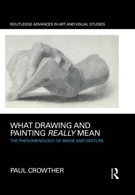 Paul Crowther - What Drawing and Painting Really Mean, E-bok