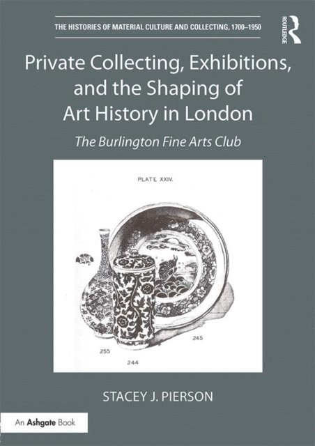 Stacey J. Pierson - Private Collecting, Exhibitions, and the Shaping of Art History in London, E-bok