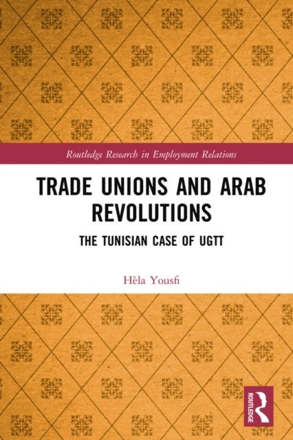 Hela Yousfi - Trade Unions and Arab Revolutions, E-bok