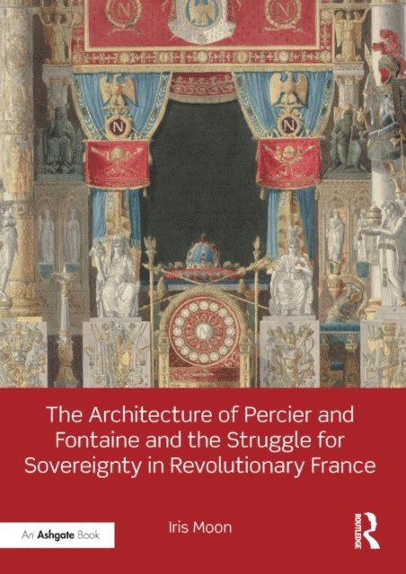 Iris Moon - Architecture of Percier and Fontaine and the Struggle for Sovereignty in Revolutionary France, E-bok