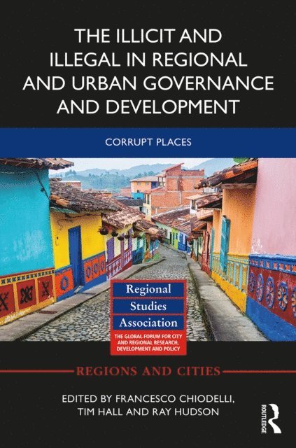 Ray Hudson, Tim Hall, Francesco Chiodelli - Illicit and Illegal in Regional and Urban Governance and Development, E-bok