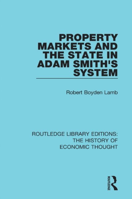 Robert Boyden Lamb - Property Markets and the State in Adam Smith's System, E-bok