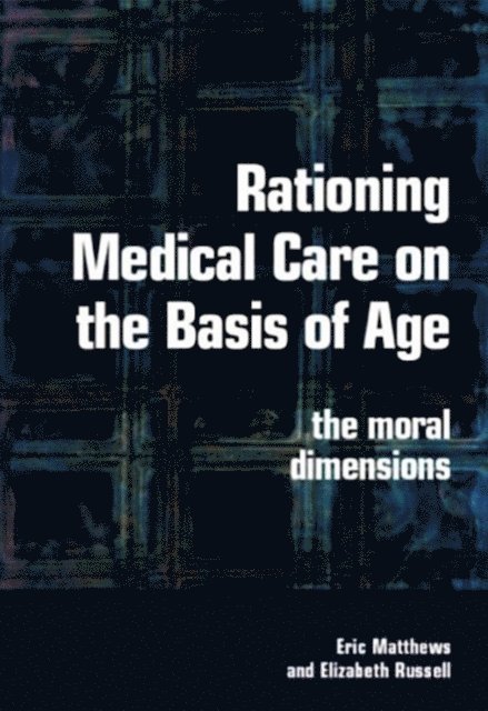 Elizabeth Russell, Eric Matthews - Rationing Medical Care on the Basis of Age, E-bok