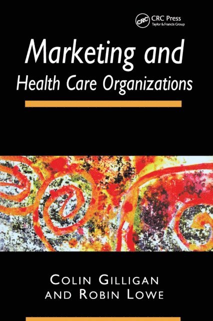Robin Lowe, Colin Gilligan - Marketing and Healthcare Organizations, E-bok