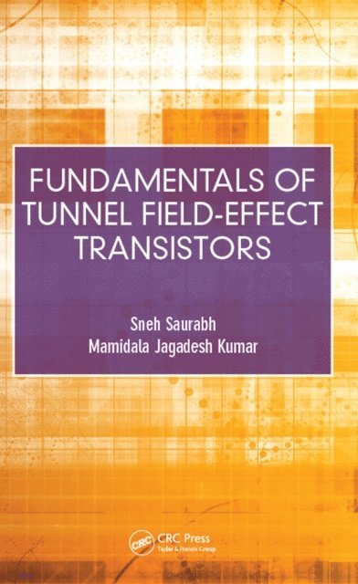 Mamidala Jagadesh Kumar, Sneh Saurabh - Fundamentals of Tunnel Field-Effect Transistors, E-bok