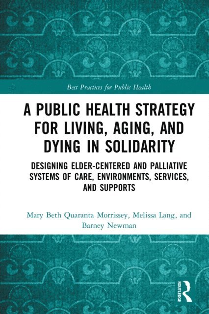 Barney Newman, Melissa Lang, Mary Beth Morrissey - Public Health Strategy for Living, Aging and Dying in Solidarity, E-bok