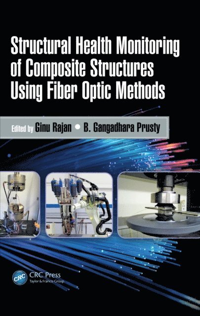 B. Gangadhara Prusty, Ginu Rajan - Structural Health Monitoring of Composite Structures Using Fiber Optic Methods, E-bok