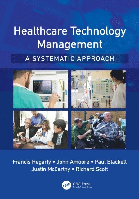 Richard Scott, Justin McCarthy, Paul Blackett, John Amoore, Francis Hegarty - Healthcare Technology Management - A Systematic Approach, E-bok