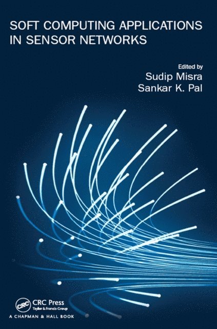 Sudip Misra, Sankar K. Pal - Soft Computing Applications in Sensor Networks, E-bok