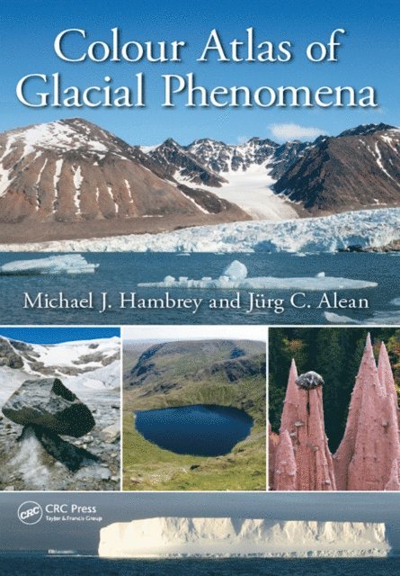 JArg C. Alean, Michael J. Hambrey - Colour Atlas of Glacial Phenomena, E-bok