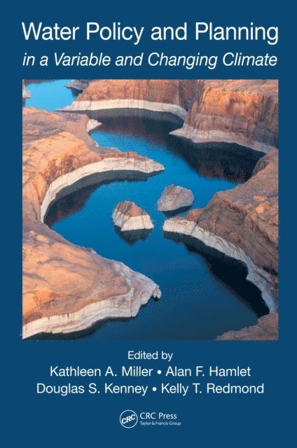 Kelly T. Redmond, Douglas S. Kenney, Alan F. Hamlet, Kathleen A. Miller - Water Policy and Planning in a Variable and Changing Climate, E-bok