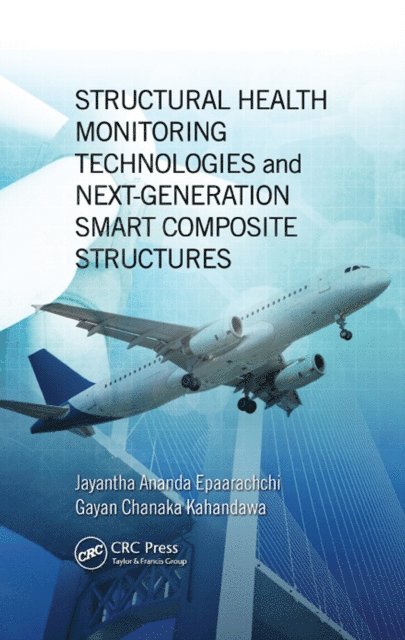 Gayan Chanaka Kahandawa, Jayantha Ananda Epaarachchi - Structural Health Monitoring Technologies and Next-Generation Smart Composite Structures, E-bok