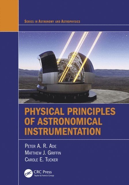 Carole E. Tucker, Matthew J. Griffin, Peter A. R. Ade - Physical Principles of Astronomical Instrumentation, E-bok