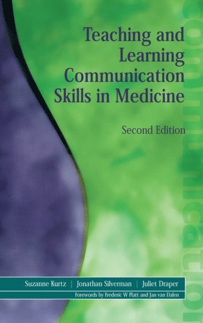 Jonathan Silverman, Juliet Draper, Suzanne Kurtz - Teaching and Learning Communication Skills in Medicine, E-bok