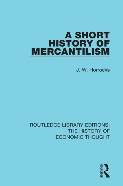 J. W. Horrocks - Short History of Mercantilism, E-bok