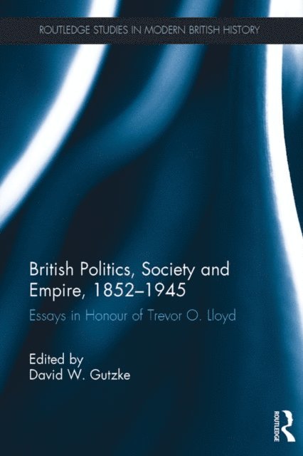 David W. Gutzke - British Politics, Society and Empire, 1852-1945, E-bok