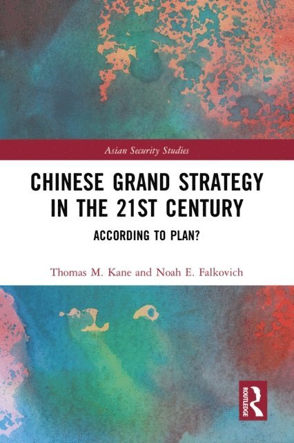 Noah Falkovich, Thomas M. Kane - Chinese Grand Strategy in the 21st Century, E-bok
