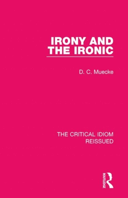 D. C. Muecke - Irony and the Ironic, E-bok