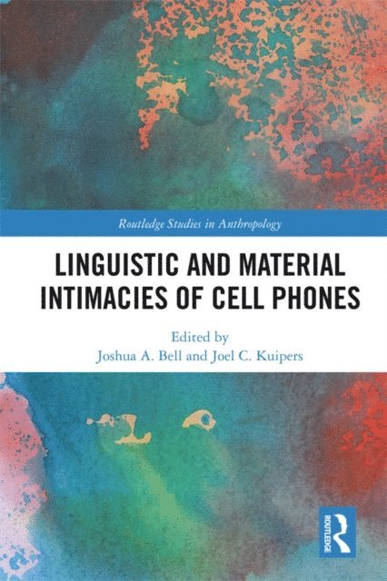 Joel C. Kuipers, Joshua A. Bell - Linguistic and Material Intimacies of Cell Phones, E-bok