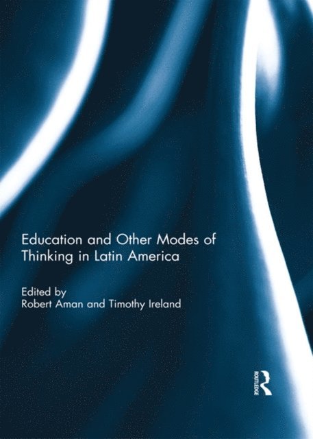 Timothy Ireland, Robert Aman - Education and other modes of thinking in Latin America, E-bok