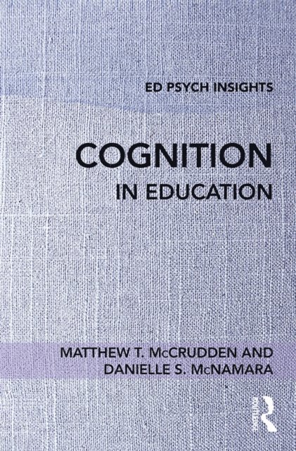 Danielle S. McNamara, Matthew T. McCrudden - Cognition in Education, E-bok