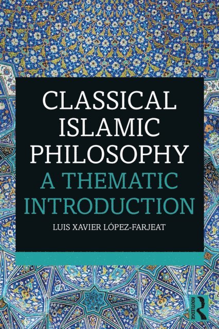 Luis Xavier Lopez-Farjeat - Classical Islamic Philosophy, E-bok