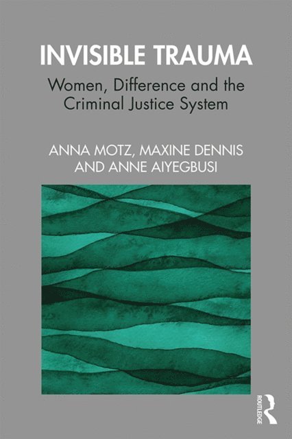 Anne Aiyegbusi, Maxine Dennis, Anna Motz - Invisible Trauma, E-bok